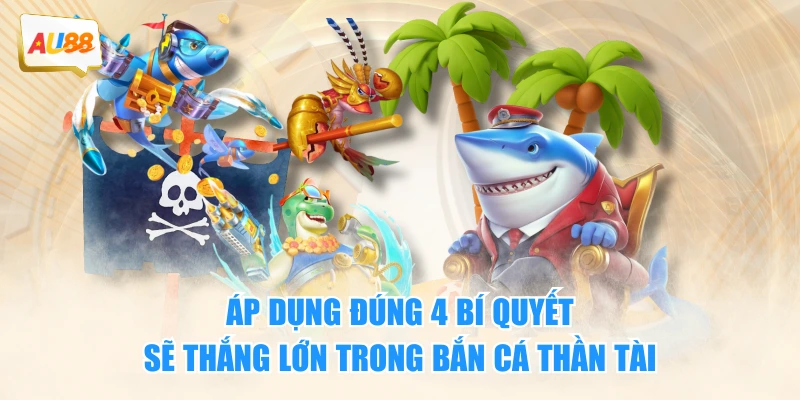 Bắn Cá Thần Tài – Tựa Game Hấp Dẫn Nhất Năm 2025 4 Áp dụng đúng 4 bí quyết sẽ thắng lớn trong Bắn Cá Thần Tài