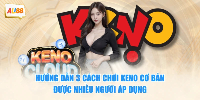 Cách Chơi Keno - Hướng Dẫn Chi Tiết, Dễ Hiểu Cho Người Mới 3 Hướng dẫn 3 cách chơi Keno cơ bản, được nhiều người áp dụng