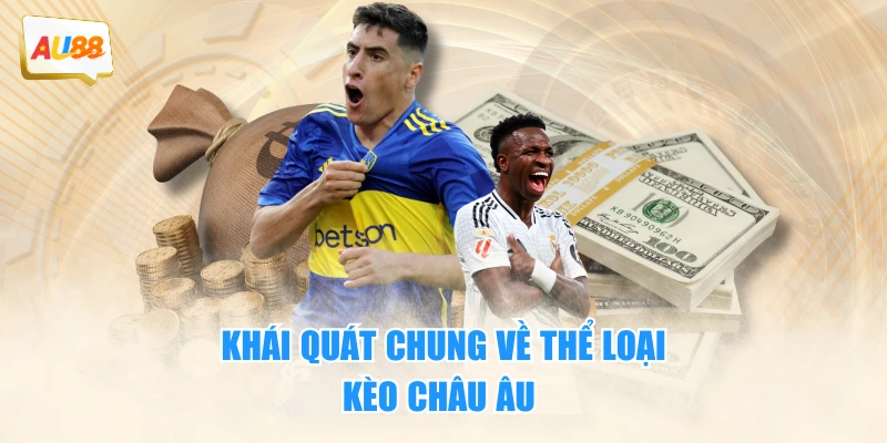 Tất Tần Tật Về Kèo Châu Âu - Hướng Dẫn Cược 3 Loại Phổ Biến 2 Khái quát chung về thể loại kèo châu âu